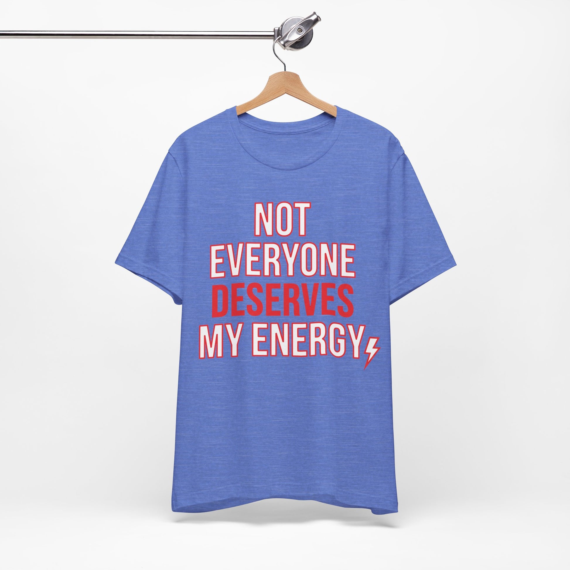 Not Everyone Deserves My Energy graphic on Bella+Canvas 3001 unisex tee