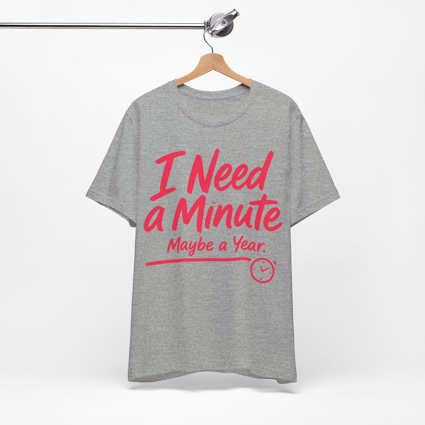 I Need a Minute Maybe a Year graphic on Bella+Canvas 3001 unisex tee