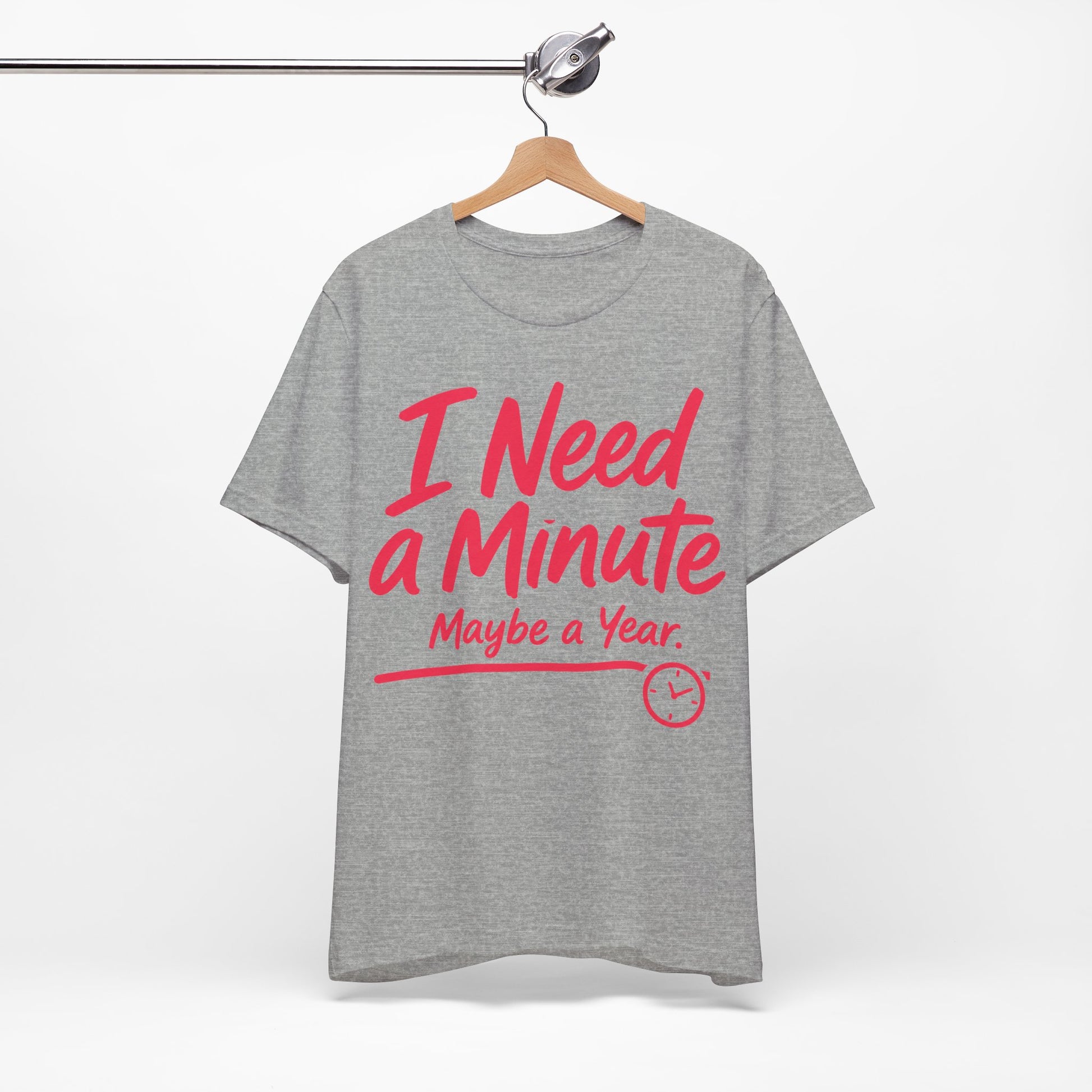I Need a Minute Maybe a Year graphic on Bella+Canvas 3001 unisex tee