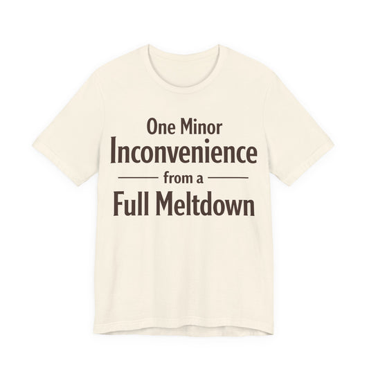 One Minor Inconvenience From a Full Meltdown Funny Burnout Shirt | Khai Studio