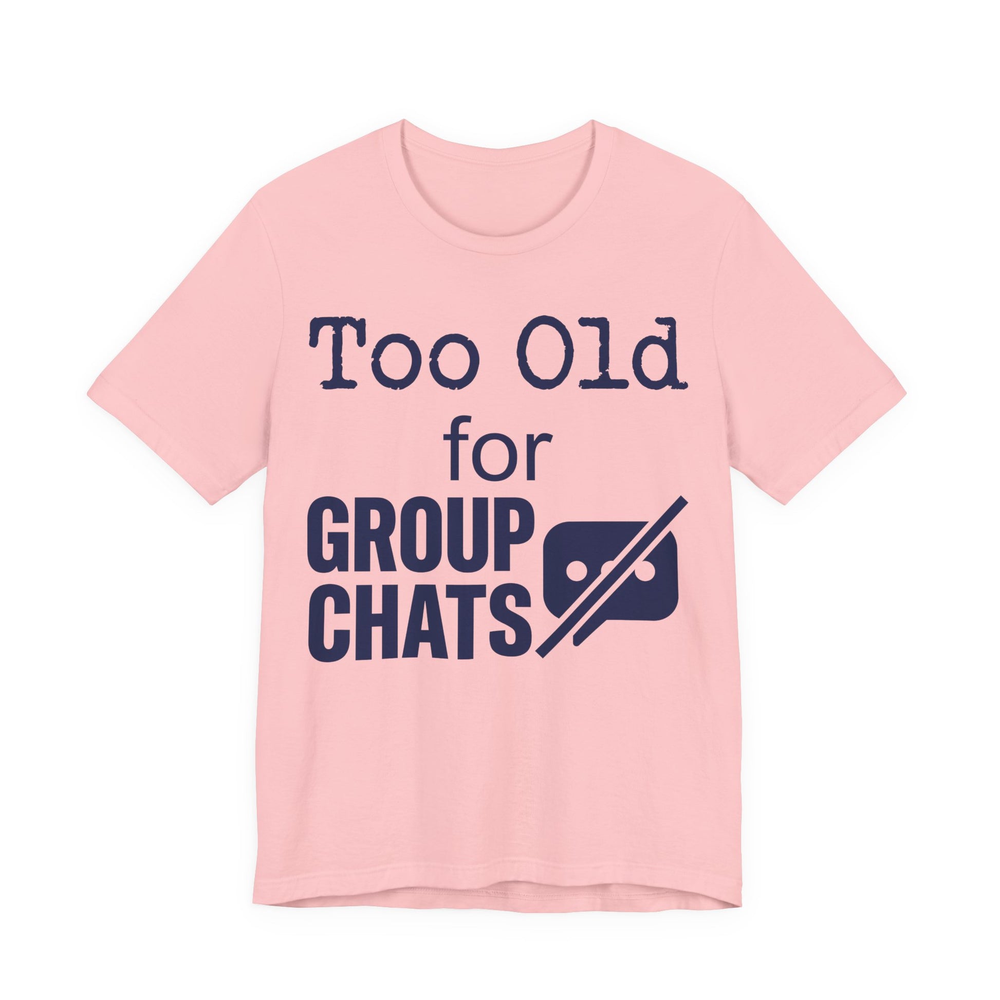 Pink Bella+Canvas 3001 unisex tee with Too Old for Group Chats graphic