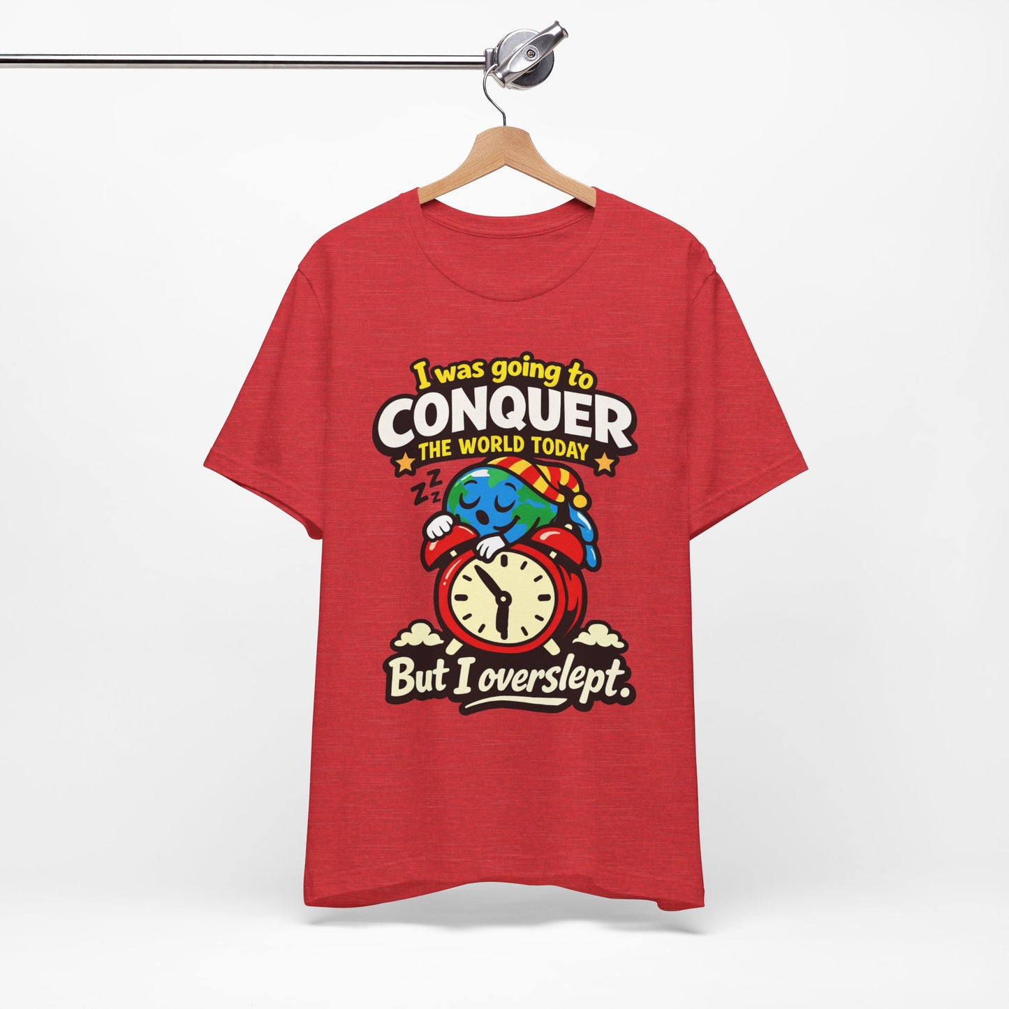 I Was Going to Conquer the World But I Overslept Funny Shirt | Khai Studio