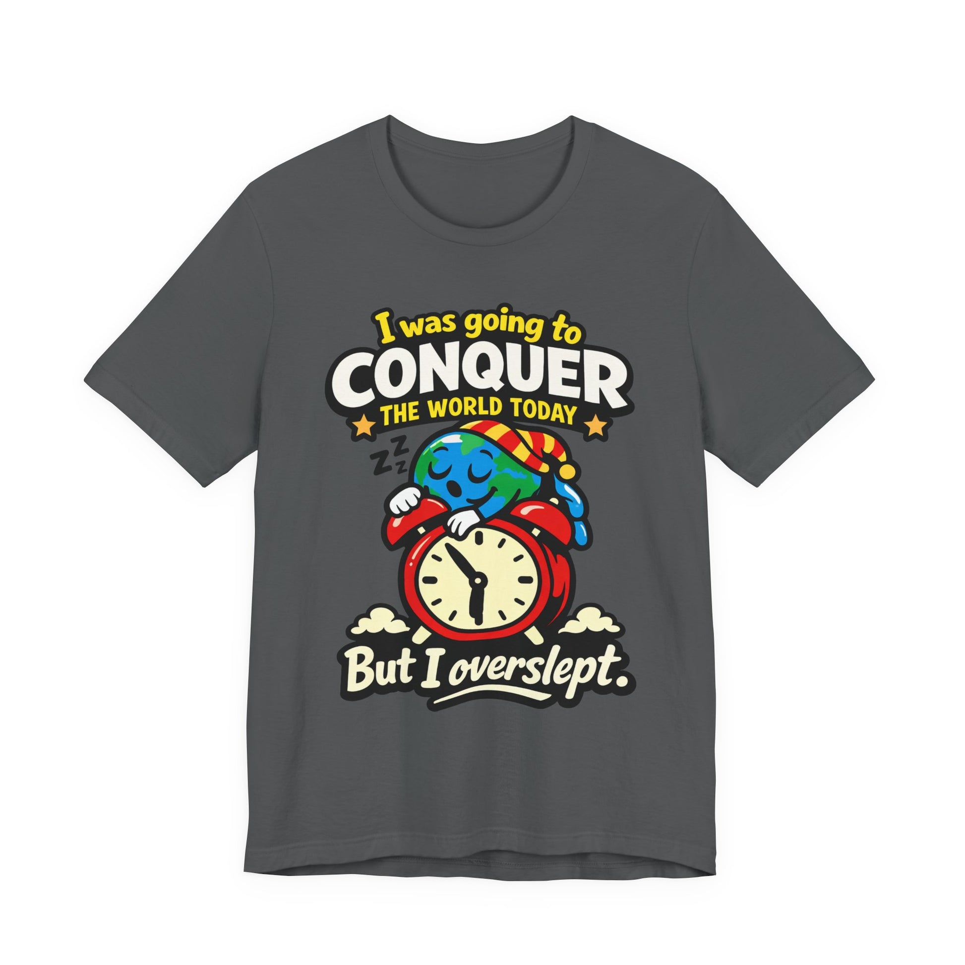 Asphalt Bella+Canvas 3001 unisex tee with I Was Going to Conquer the World But I Overslept graphic, on hanger