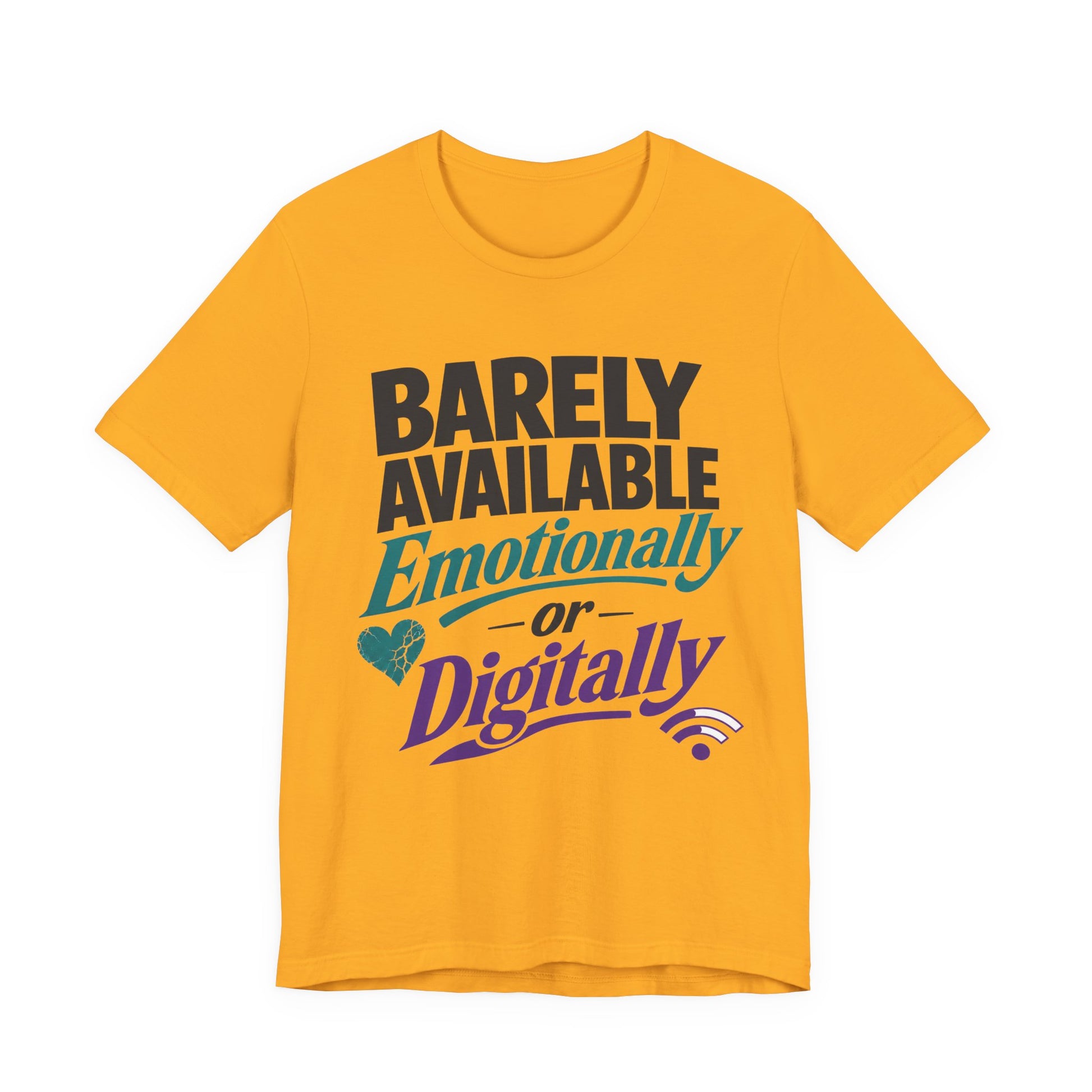 Gold Bella+Canvas 3001 unisex tee with Barely Available Emotionally or Digitally graphic