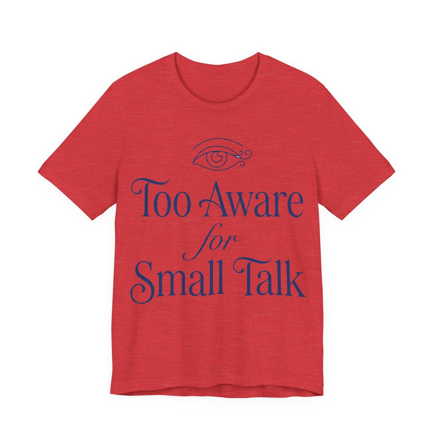 Heather Red Bella+Canvas 3001 unisex tee with Too Aware for Small Talk graphic