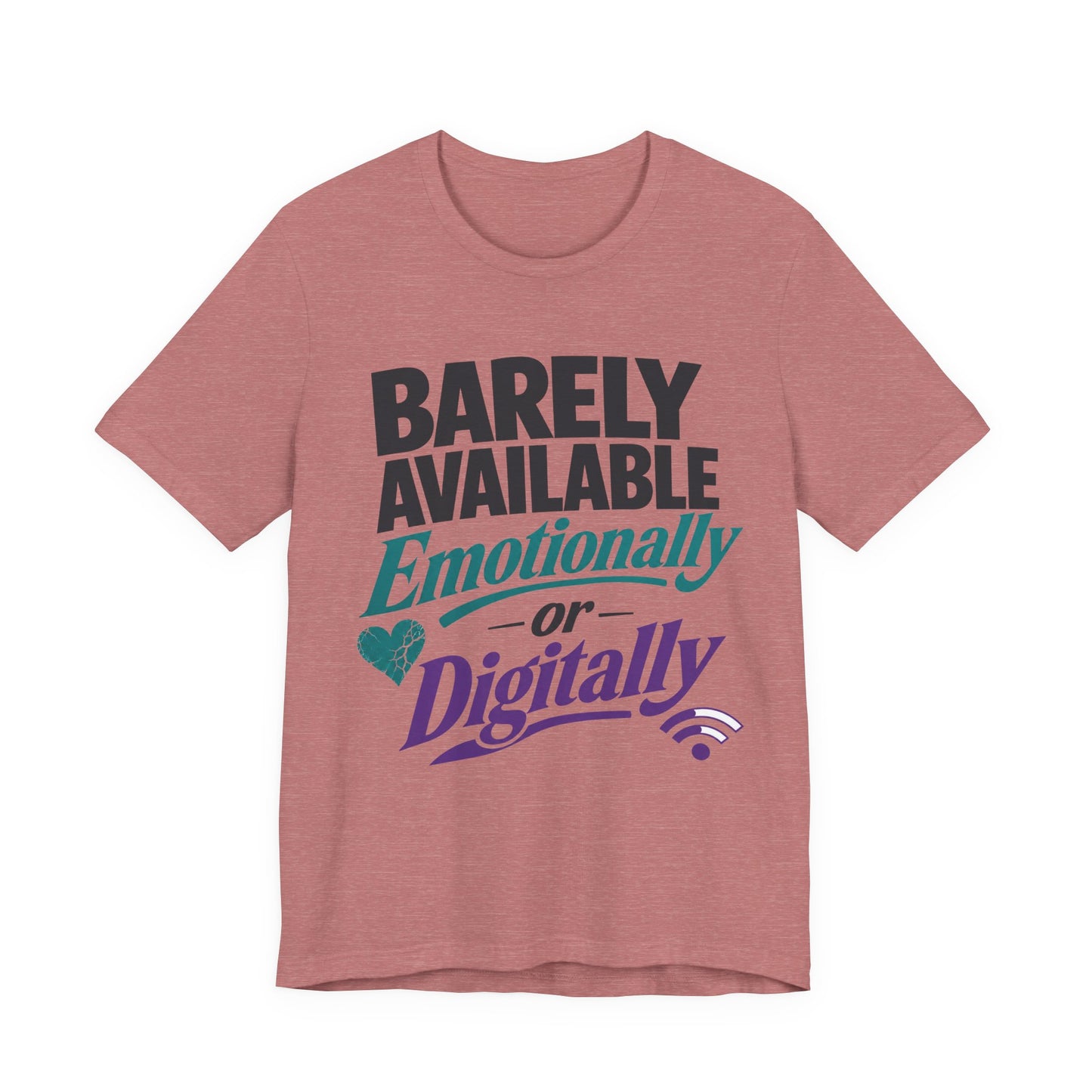 Heather Mauve Bella+Canvas 3001 unisex tee with Barely Available Emotionally or Digitally graphic