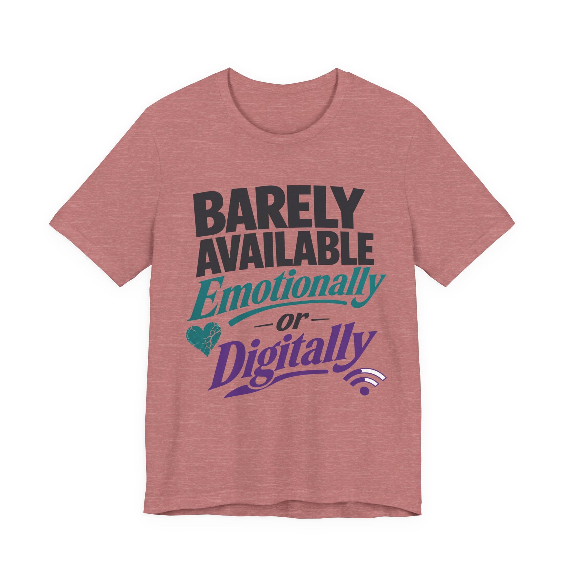 Heather Mauve Bella+Canvas 3001 unisex tee with Barely Available Emotionally or Digitally graphic