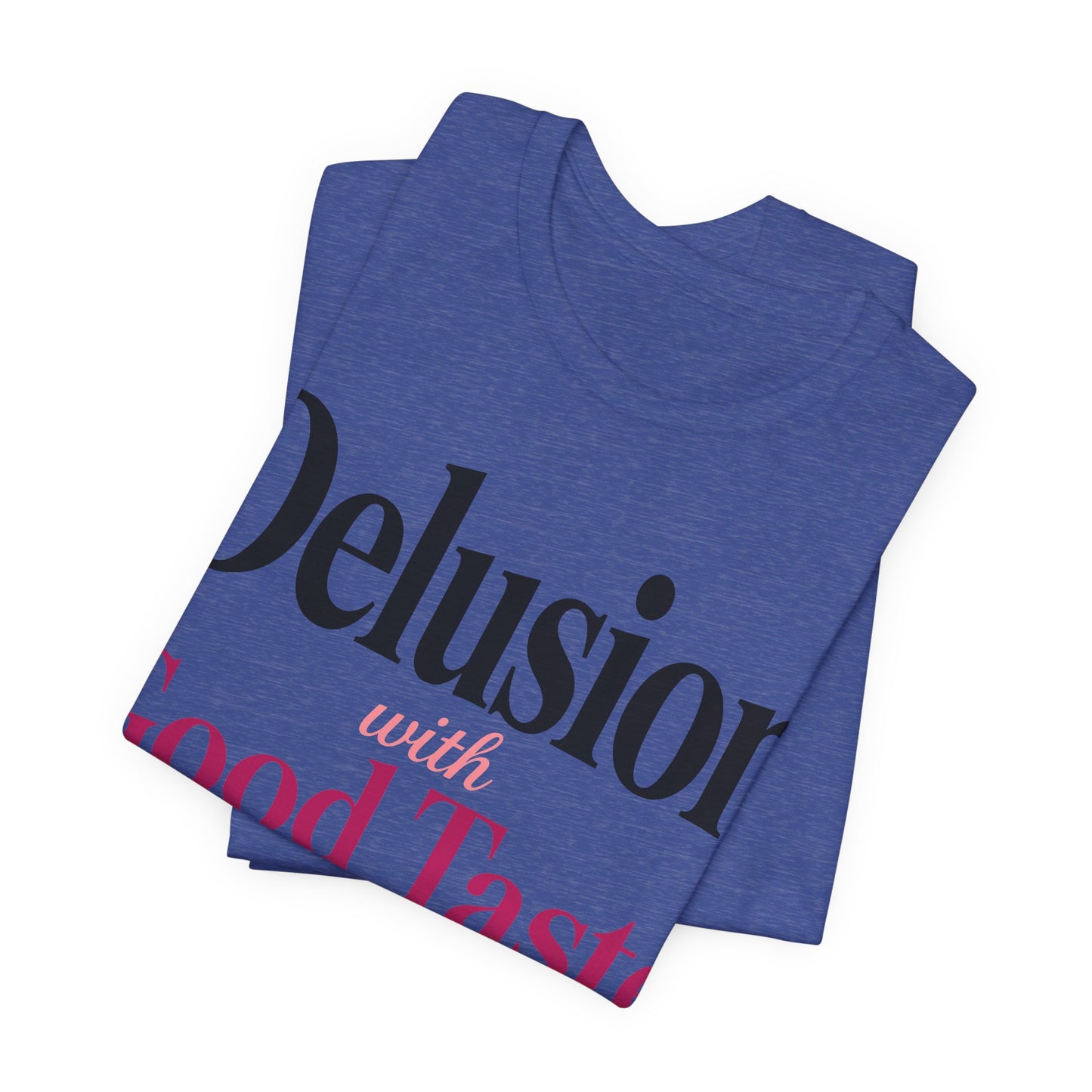 Delusion With Good Taste Funny Shirt | Khai Studio