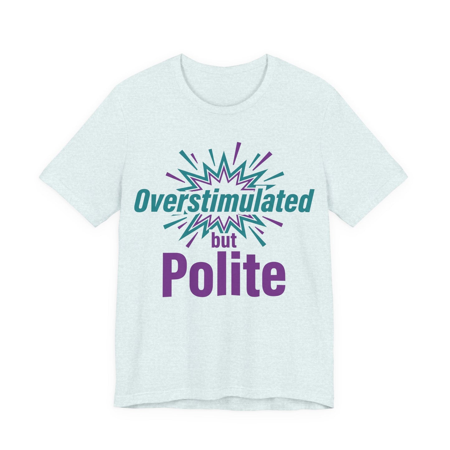 Heather Ice Blue Bella+Canvas 3001 unisex tee with Overstimulated but Polite graphic