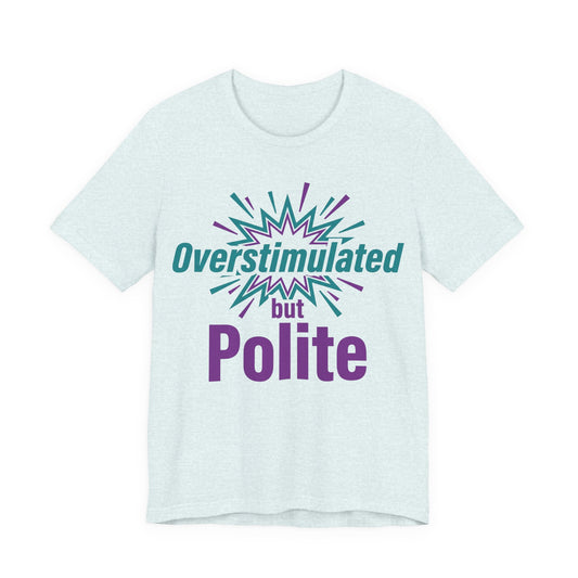 Heather Ice Blue Bella+Canvas 3001 unisex tee with Overstimulated but Polite graphic