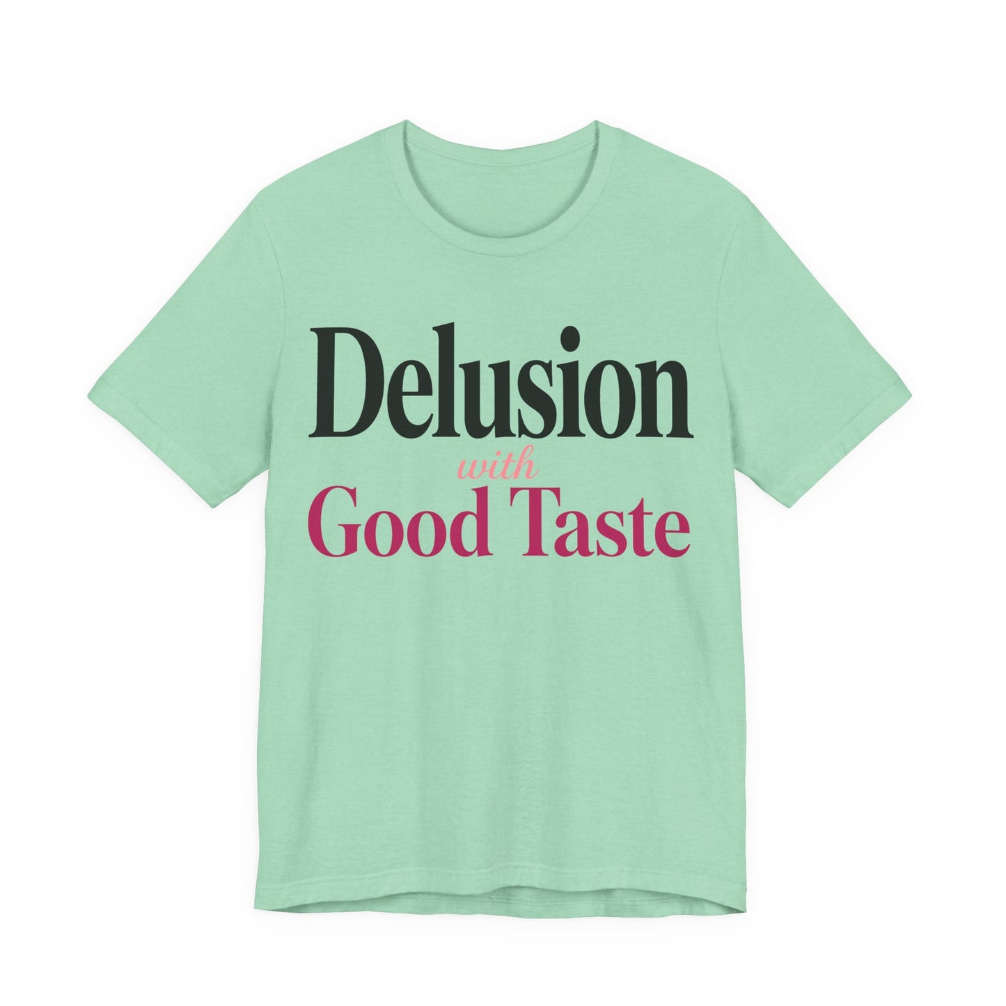 Delusion With Good Taste Funny Shirt | Khai Studio