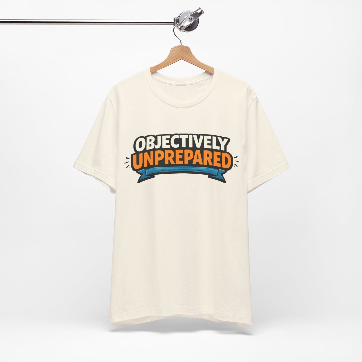 Objectively Unprepared Funny Shirt | Khai Studio