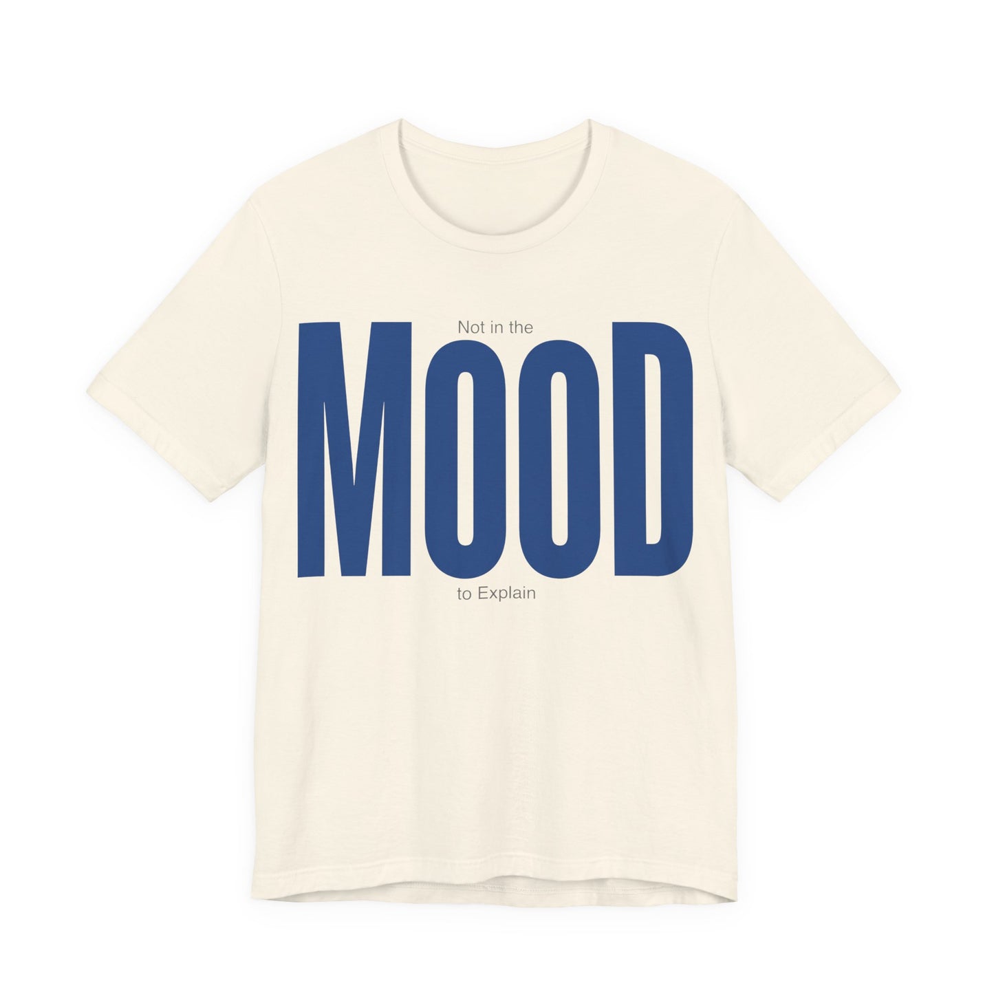 Natural Bella+Canvas 3001 unisex tee with Not in the Mood to Explain graphic
