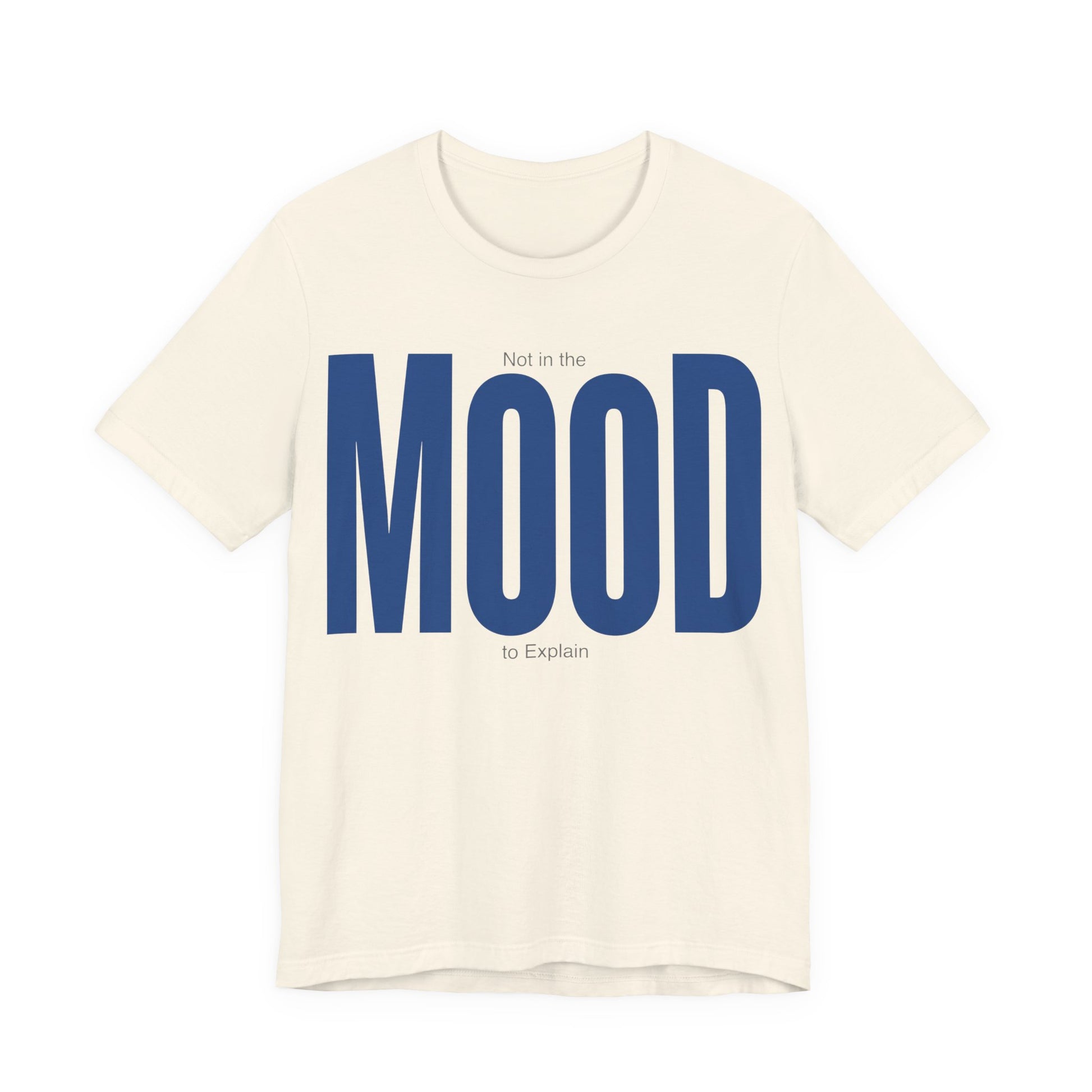 Natural Bella+Canvas 3001 unisex tee with Not in the Mood to Explain graphic