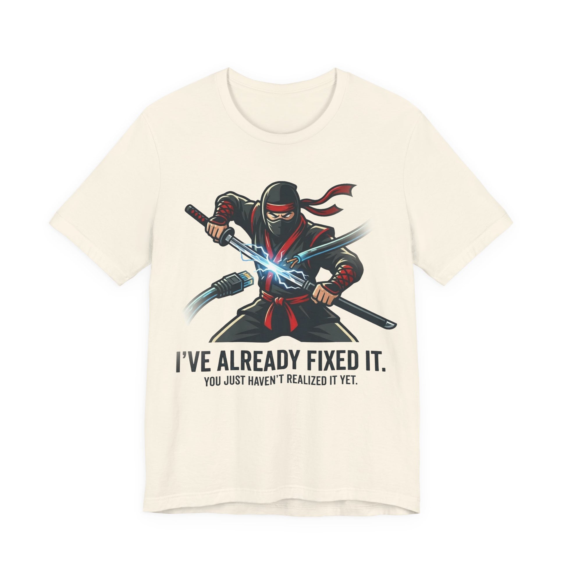 Natural Bella+Canvas 3001 unisex tee with I've Already Fixed It You Just Haven't Realized It Yet ninja design, flat lay