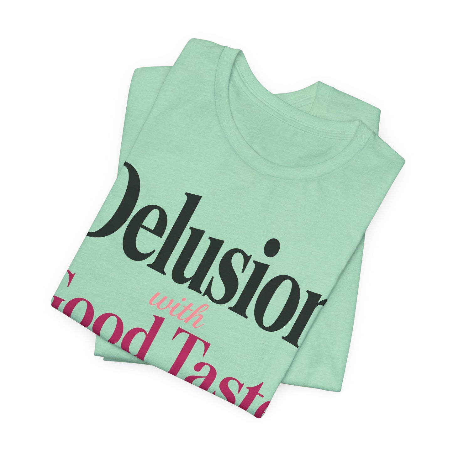 Delusion With Good Taste Funny Shirt | Khai Studio