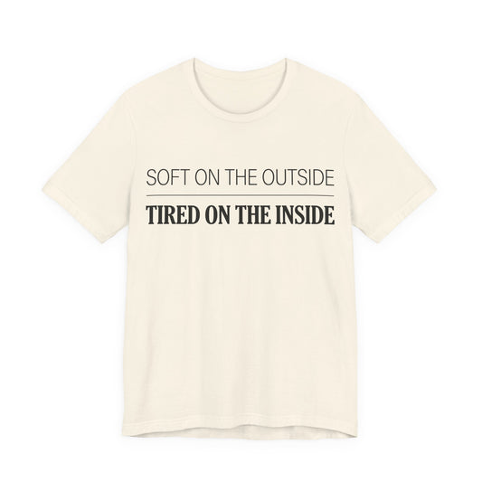 Soft on the Outside Tired on the Inside Funny Shirt | Khai Studio