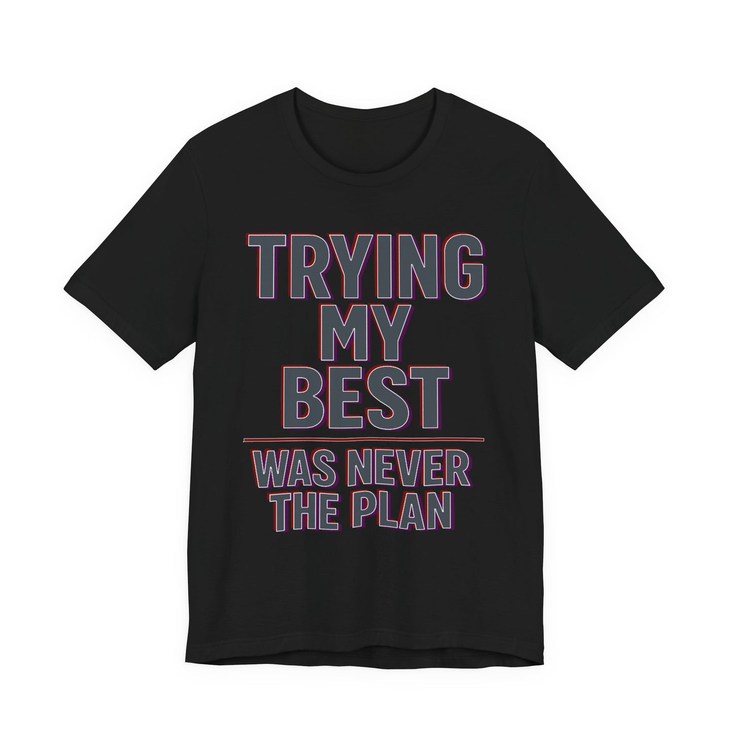 Black Bella+Canvas 3001 unisex tee with Trying My Best Was Never the Plan graphic, flat lay