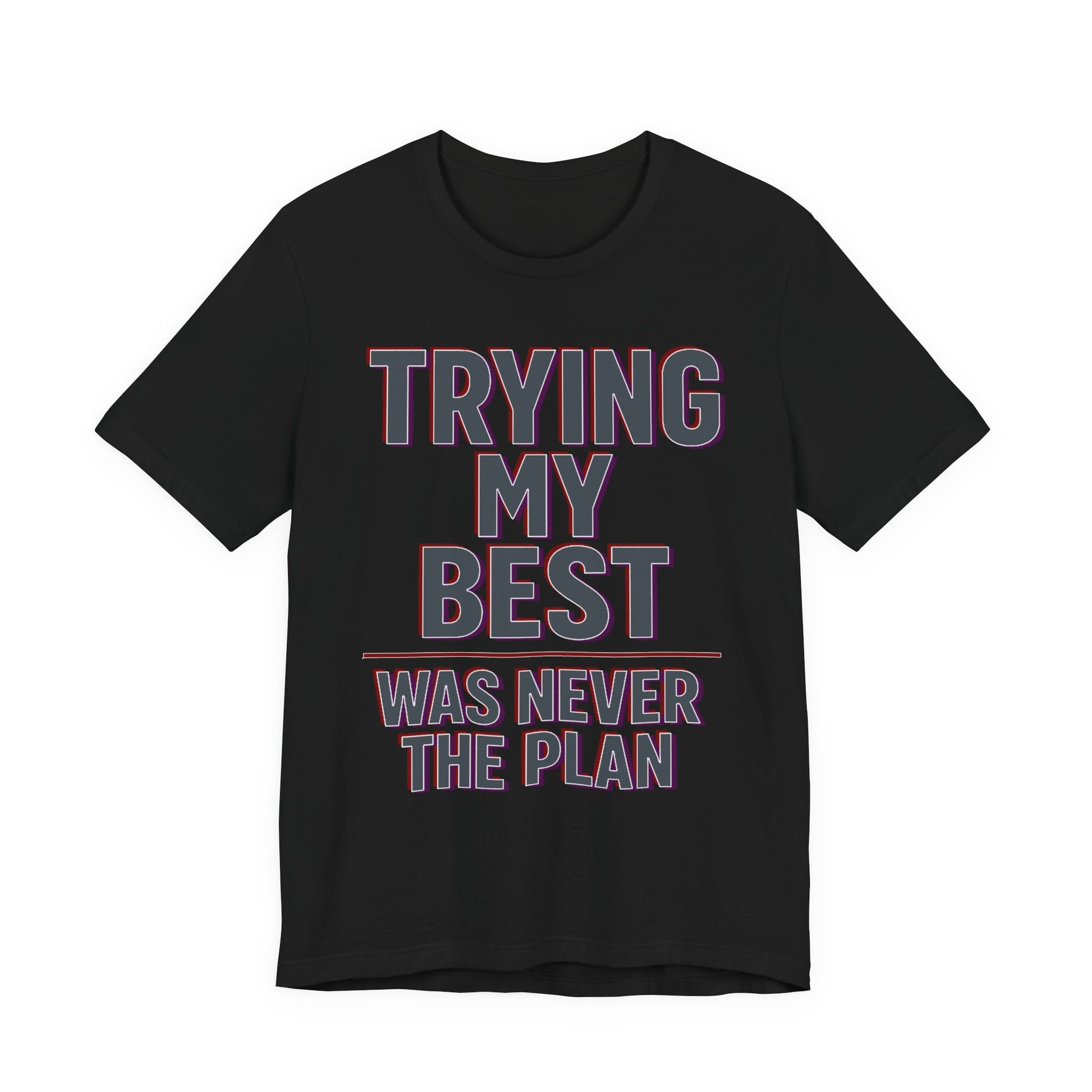 Black Bella+Canvas 3001 unisex tee with Trying My Best Was Never the Plan graphic, flat lay