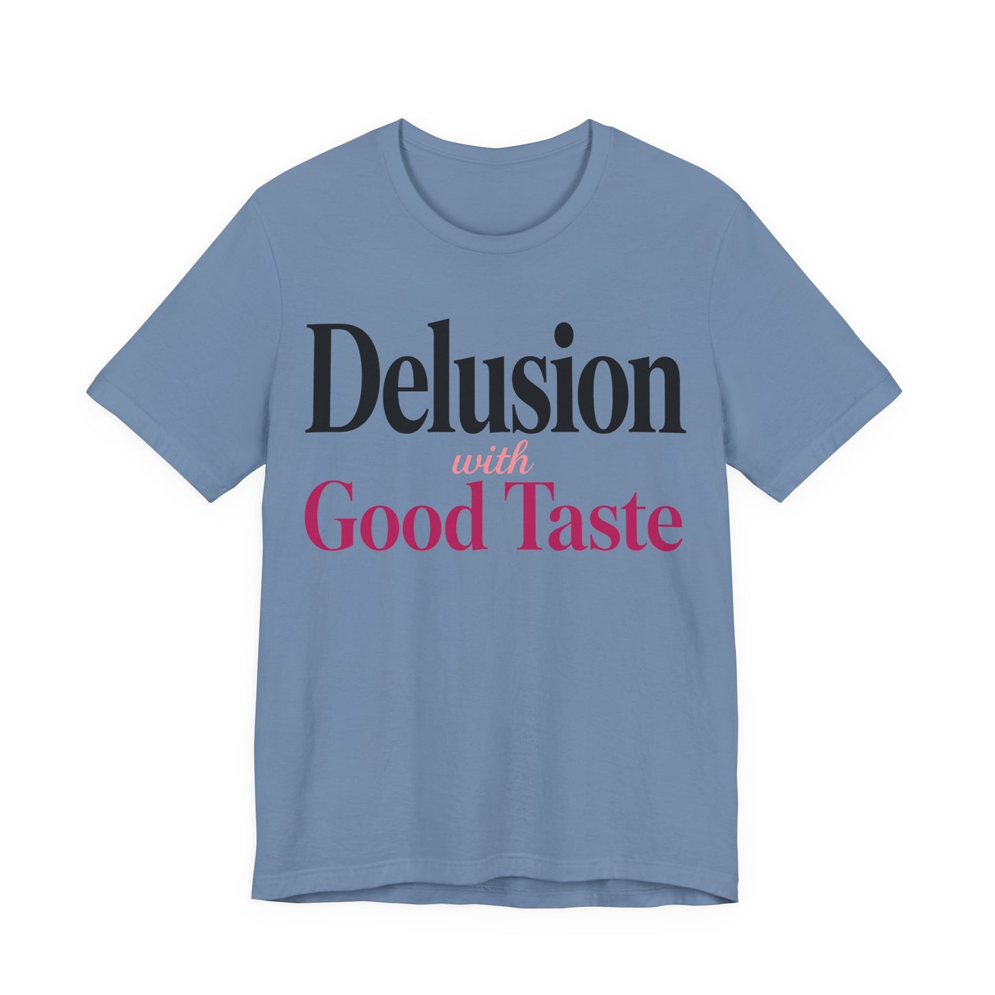 Delusion With Good Taste Funny Shirt | Khai Studio