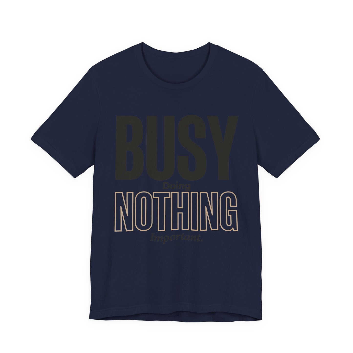 Busy Doing Nothing Important Funny Deadpan Shirt | Khai Studio