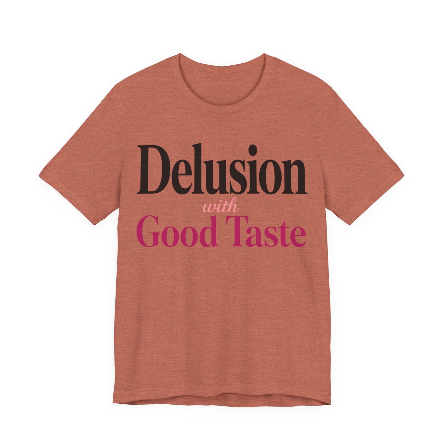 Delusion With Good Taste Funny Shirt | Khai Studio