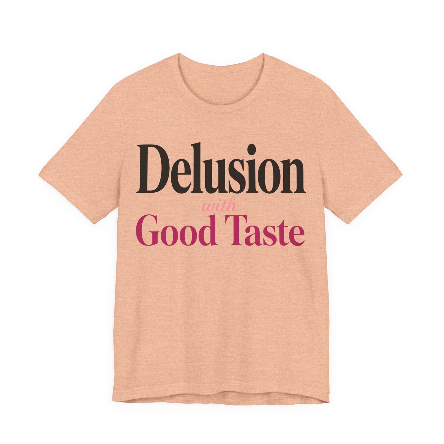 Delusion With Good Taste Funny Shirt | Khai Studio