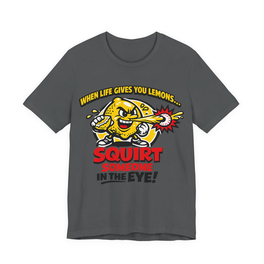 When Life Gives You Lemons Squirt Someone in the Eye Funny Burnout Shirt | Khai Studio
