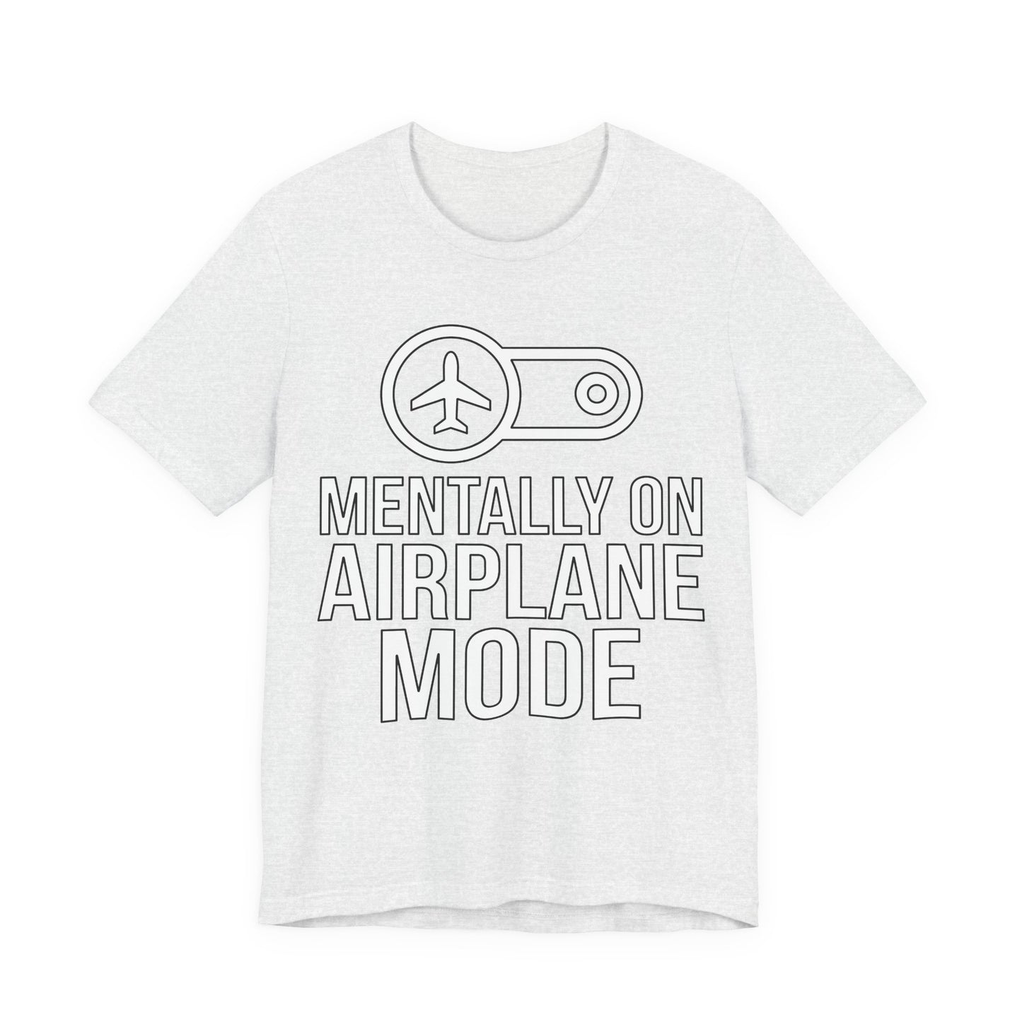 Ash Bella+Canvas 3001 unisex tee with Mentally on Airplane Mode graphic