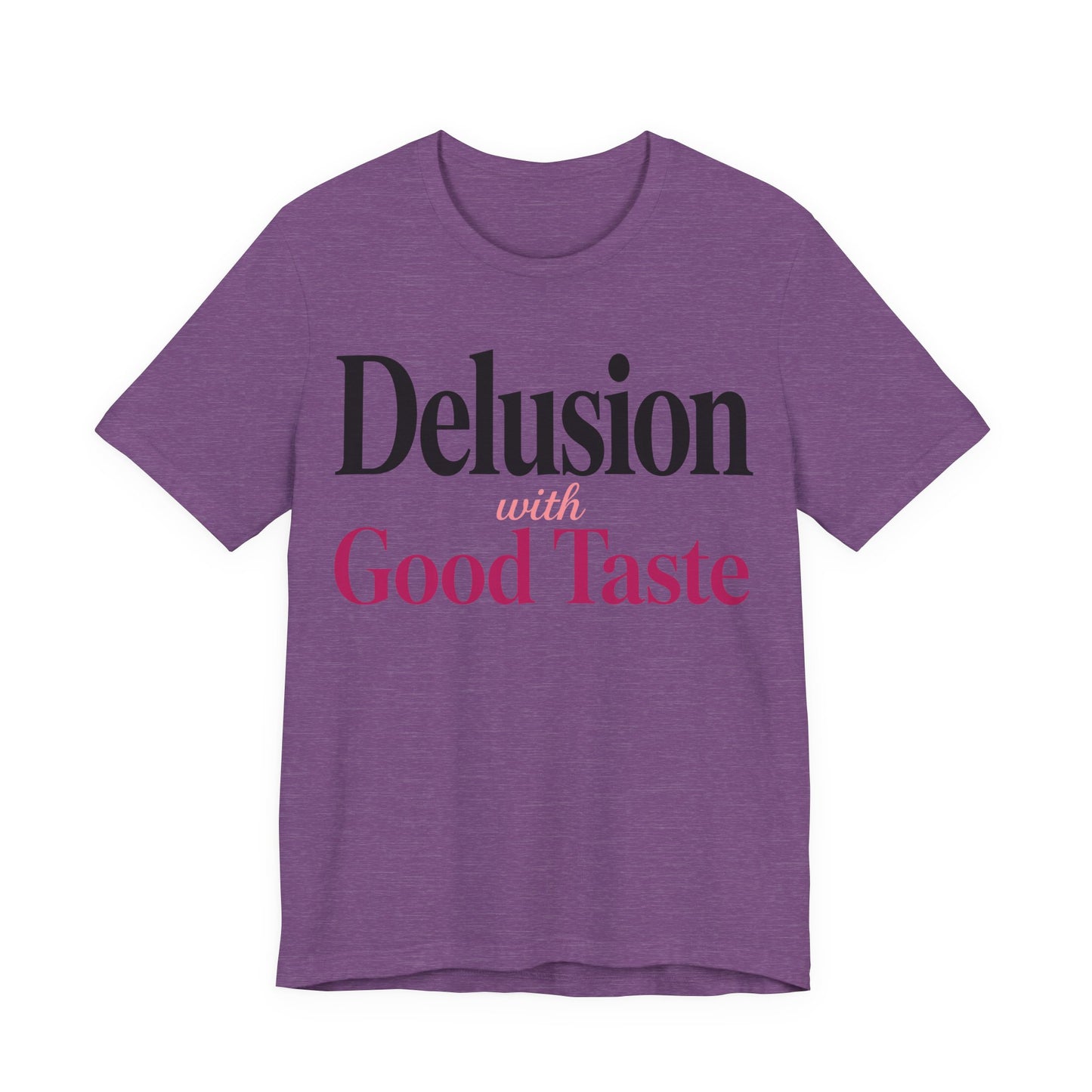 Delusion With Good Taste Funny Shirt | Khai Studio