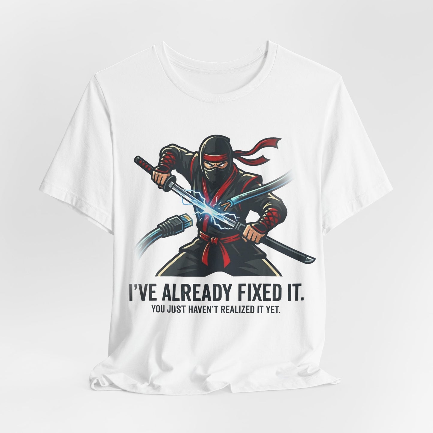 White Bella+Canvas 3001 unisex tee with I've Already Fixed It You Just Haven't Realized It Yet ninja design, detail view