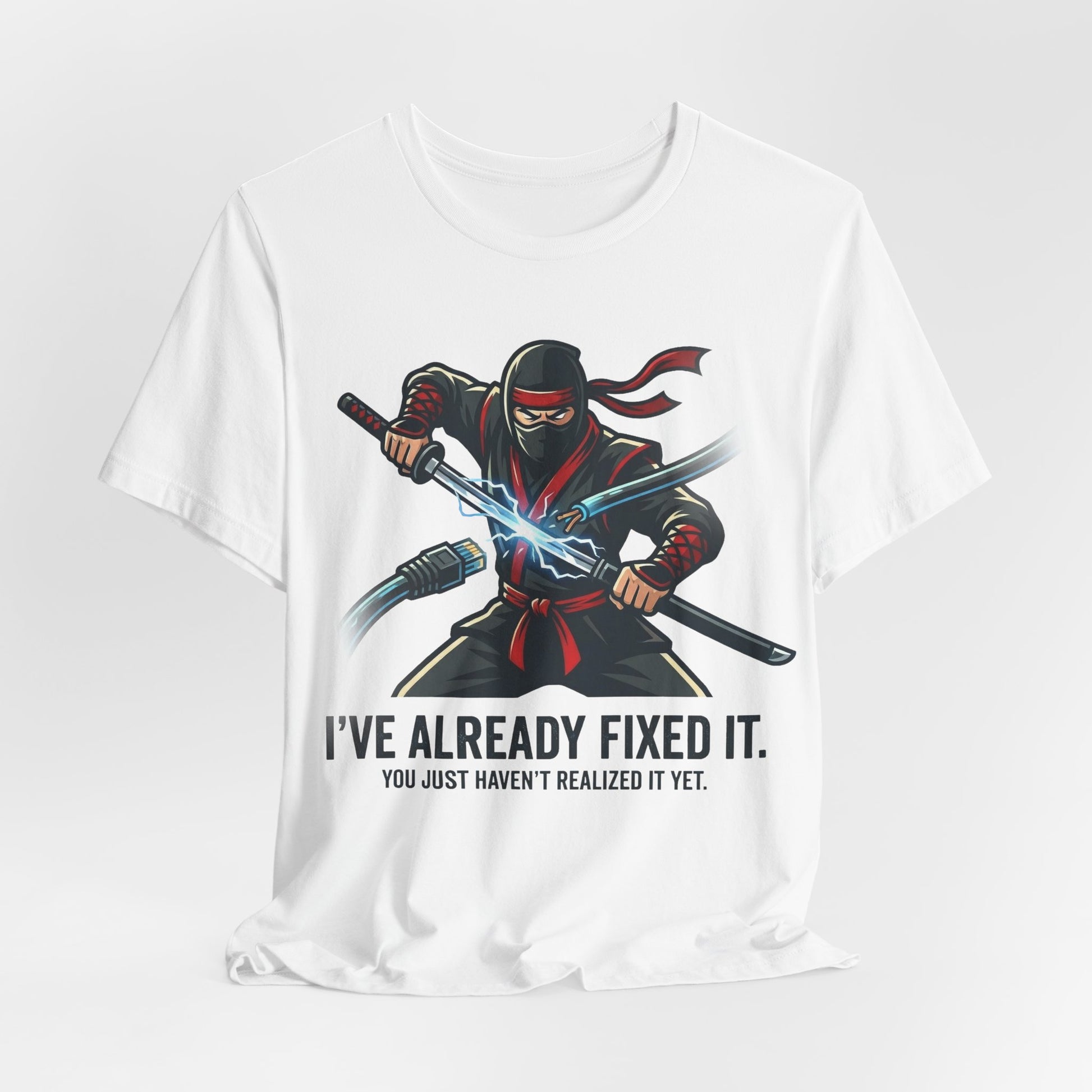 White Bella+Canvas 3001 unisex tee with I've Already Fixed It You Just Haven't Realized It Yet ninja design, detail view