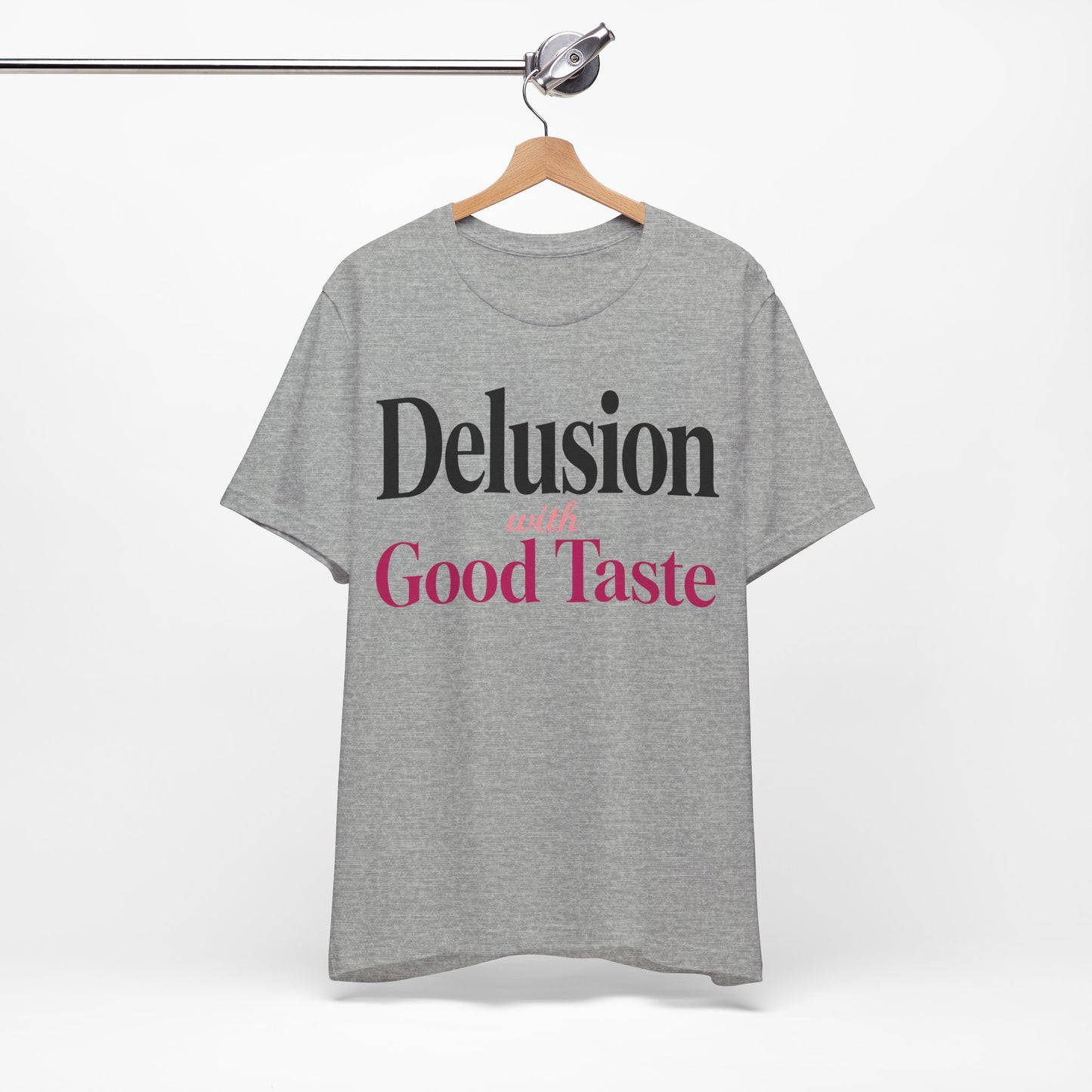 Delusion With Good Taste Funny Shirt | Khai Studio