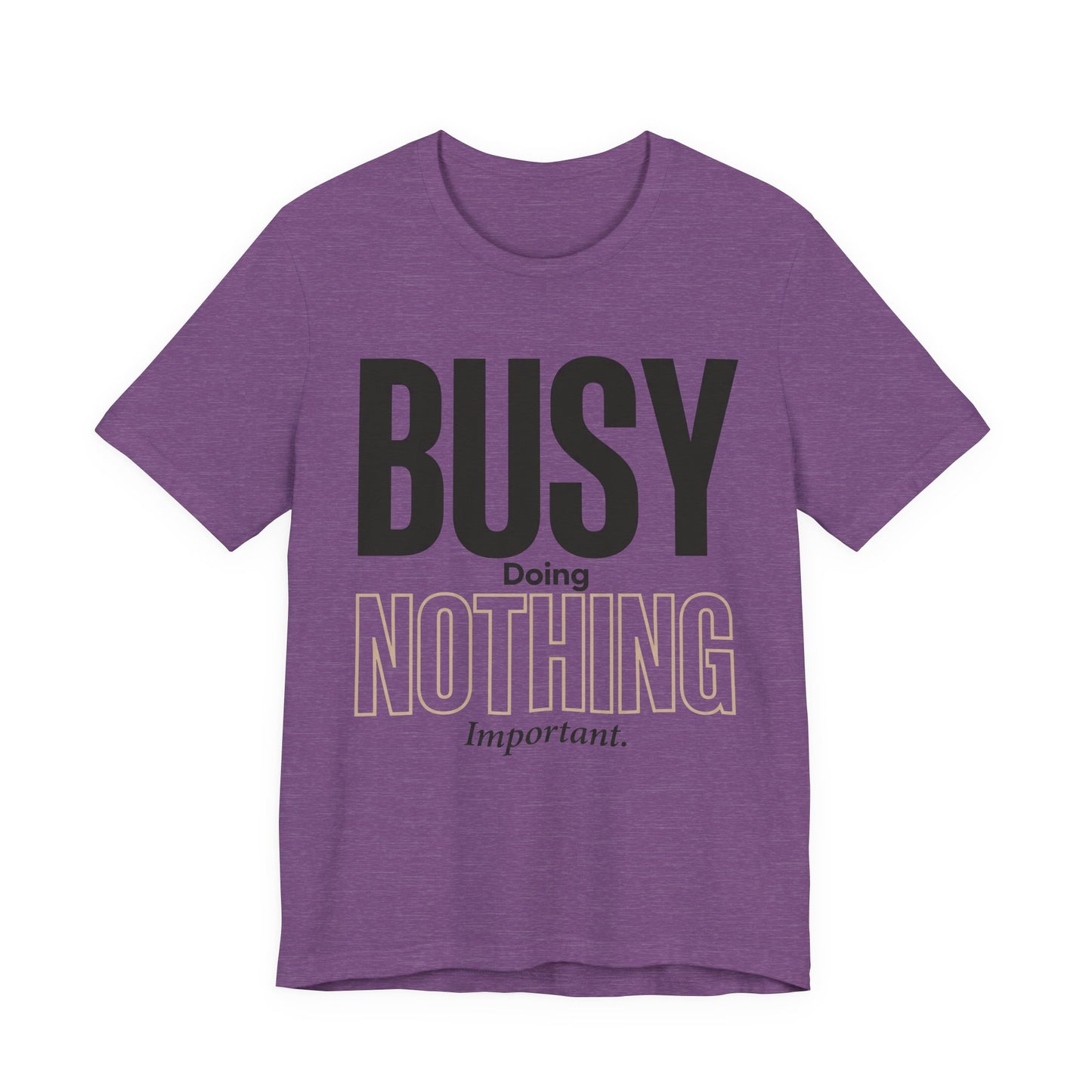 Busy Doing Nothing Important Funny Deadpan Shirt | Khai Studio