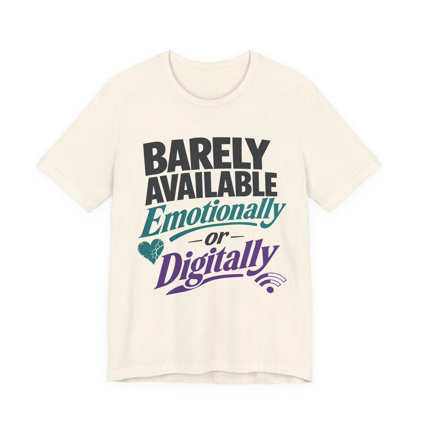 Natural Bella+Canvas 3001 unisex tee with Barely Available Emotionally or Digitally graphic