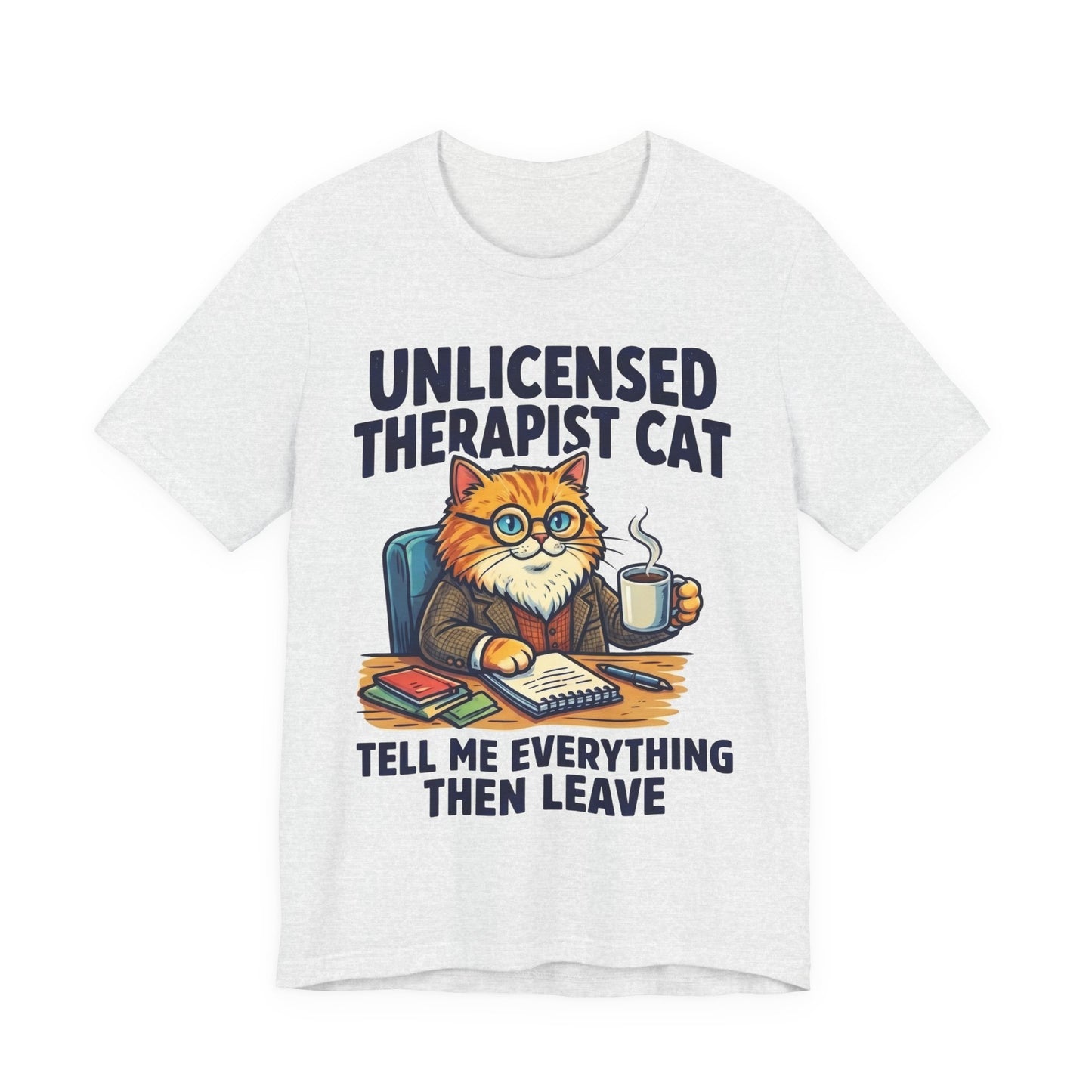 Unlicensed Therapist Cat Tell Me Everything Then Leave Funny Burnout Shirt | Khai Studio