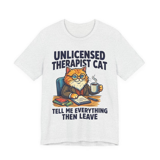 Unlicensed Therapist Cat Tell Me Everything Then Leave Funny Burnout Shirt | Khai Studio
