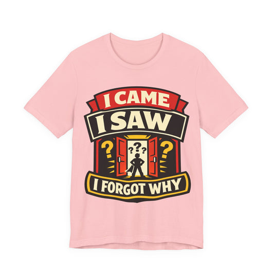 I Came I Saw I Forgot Why Funny Burnout Shirt | Khai Studio