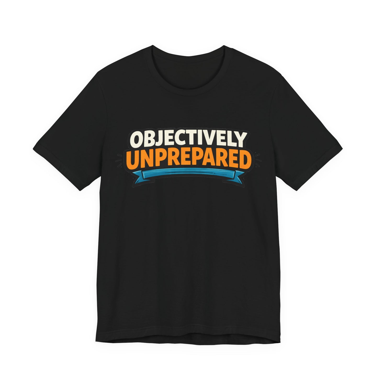 Black Bella+Canvas 3001 unisex tee with Objectively Unprepared graphic, flat lay