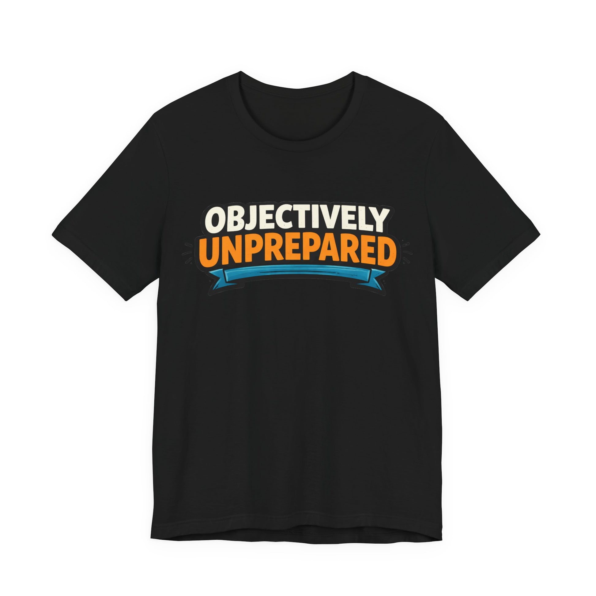 Black Bella+Canvas 3001 unisex tee with Objectively Unprepared graphic, flat lay