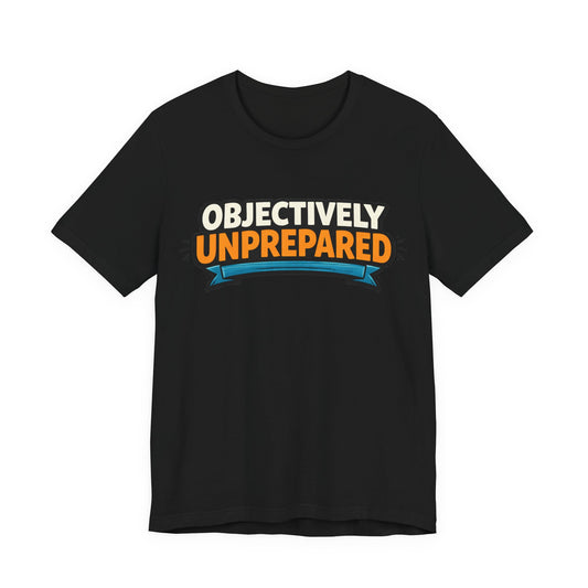 Black Bella+Canvas 3001 unisex tee with Objectively Unprepared graphic, flat lay