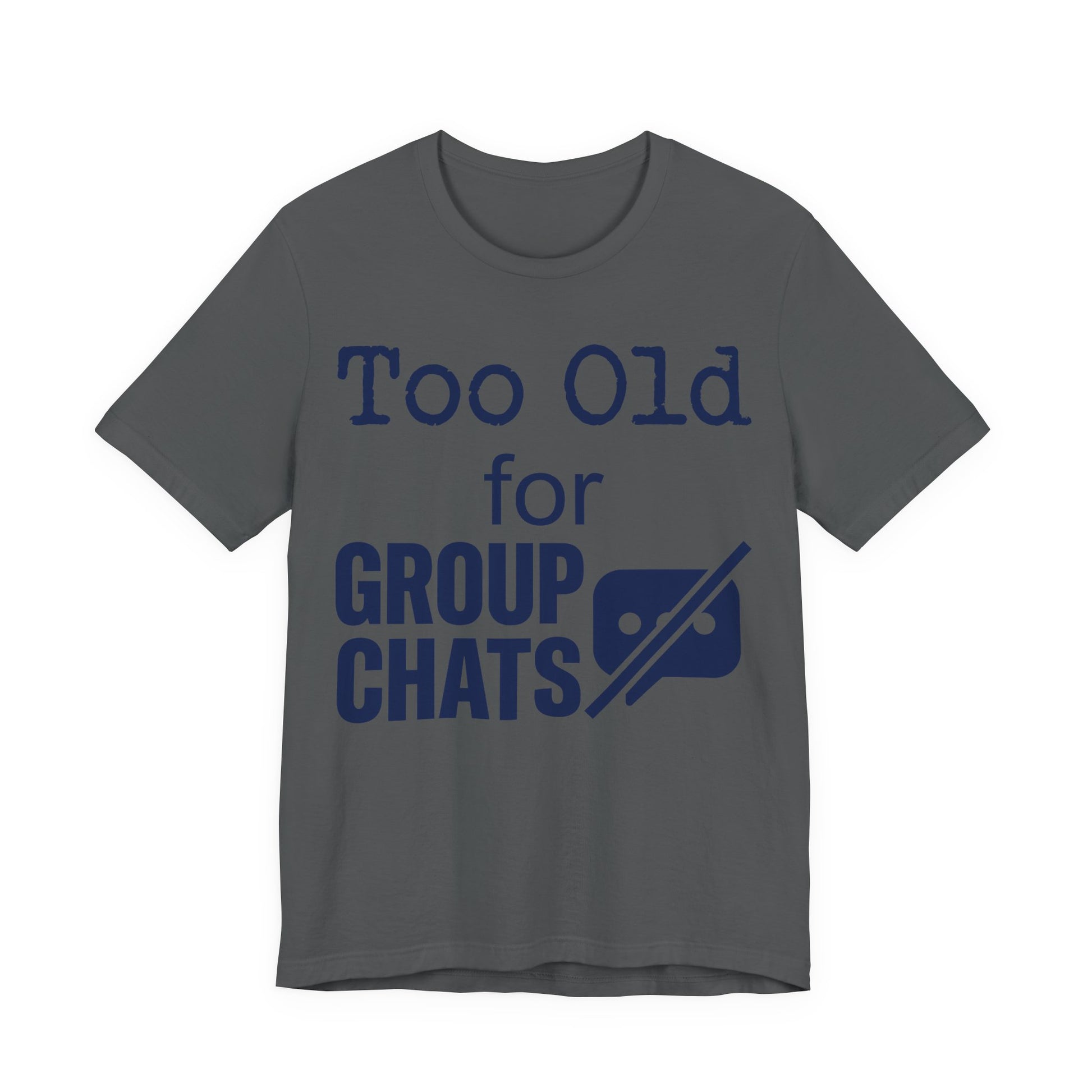 Asphalt Bella+Canvas 3001 unisex tee with Too Old for Group Chats graphic