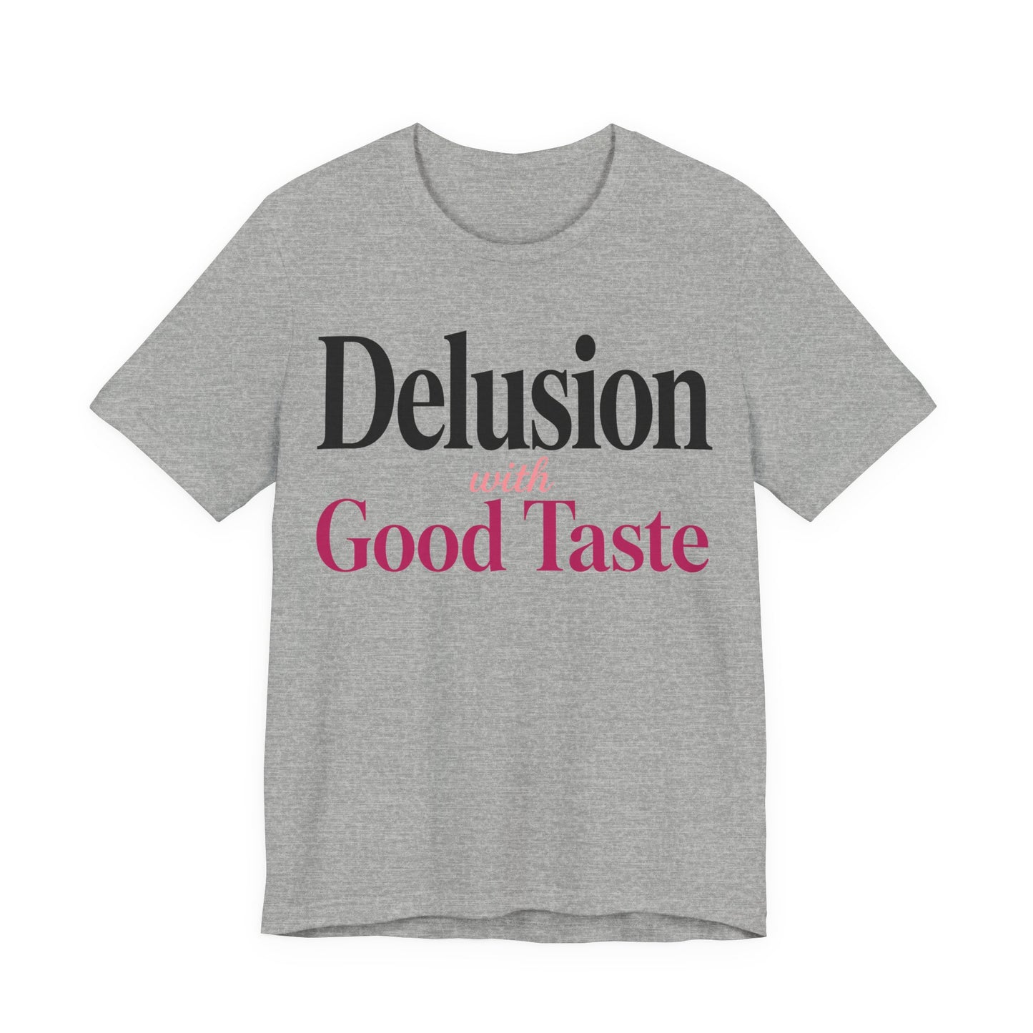 Delusion With Good Taste Funny Shirt | Khai Studio