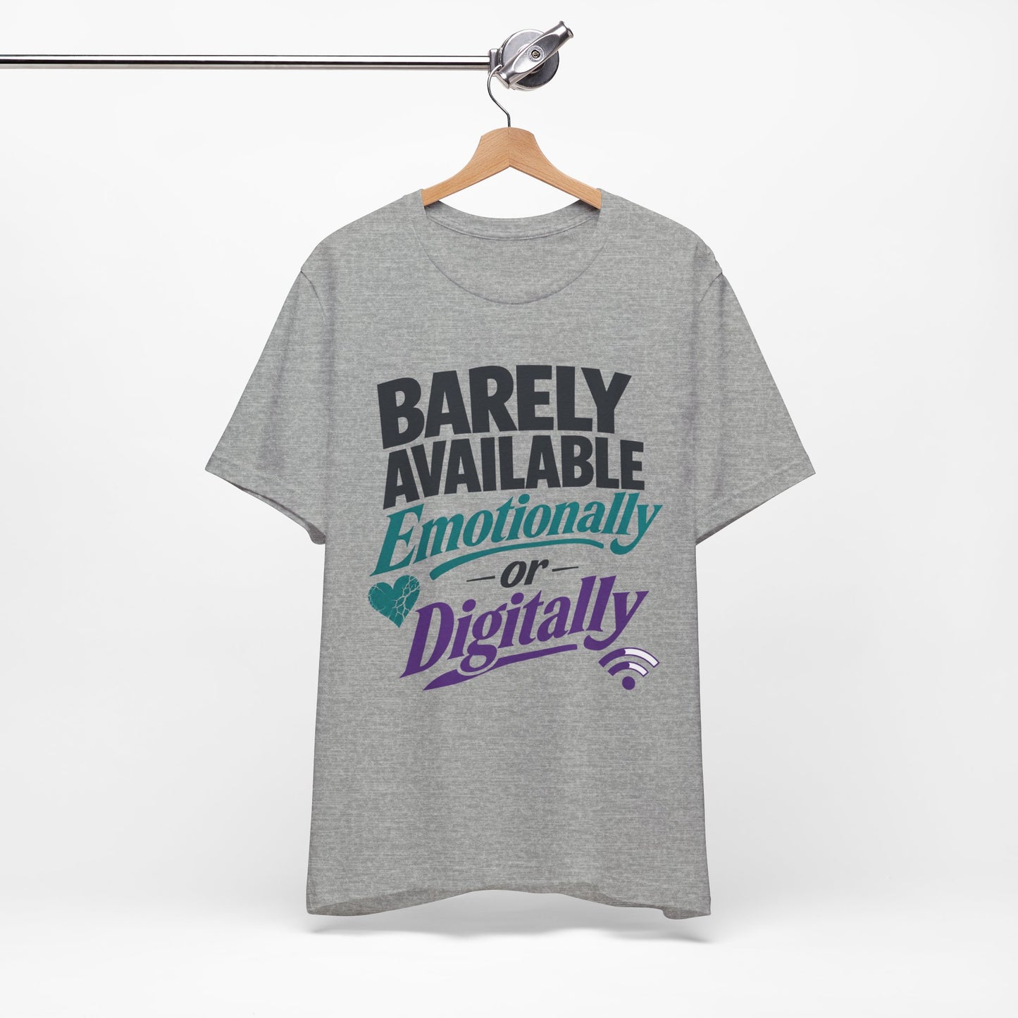 Barely Available Emotionally or Digitally graphic on Bella+Canvas 3001 unisex tee