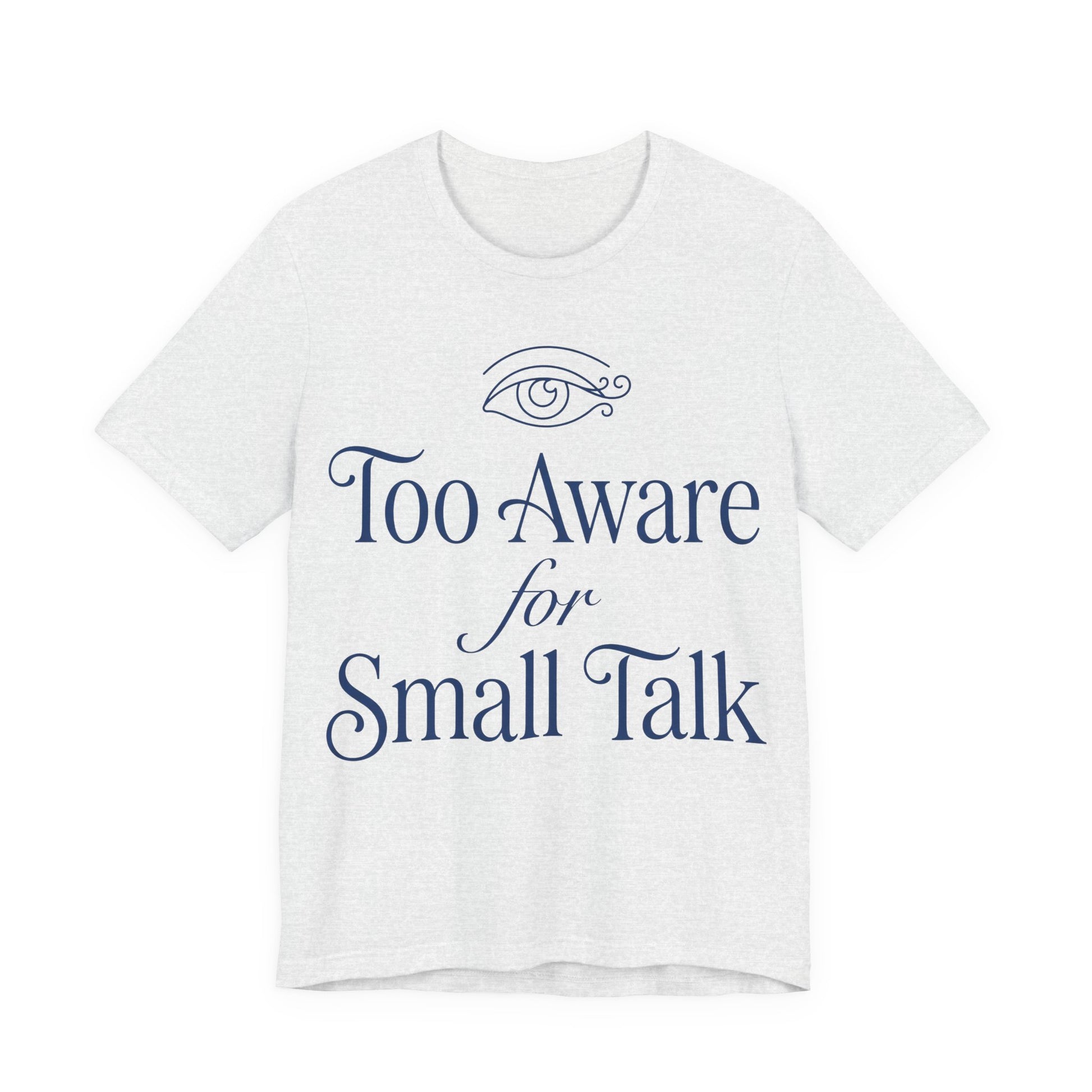 Ash Bella+Canvas 3001 unisex tee with Too Aware for Small Talk graphic